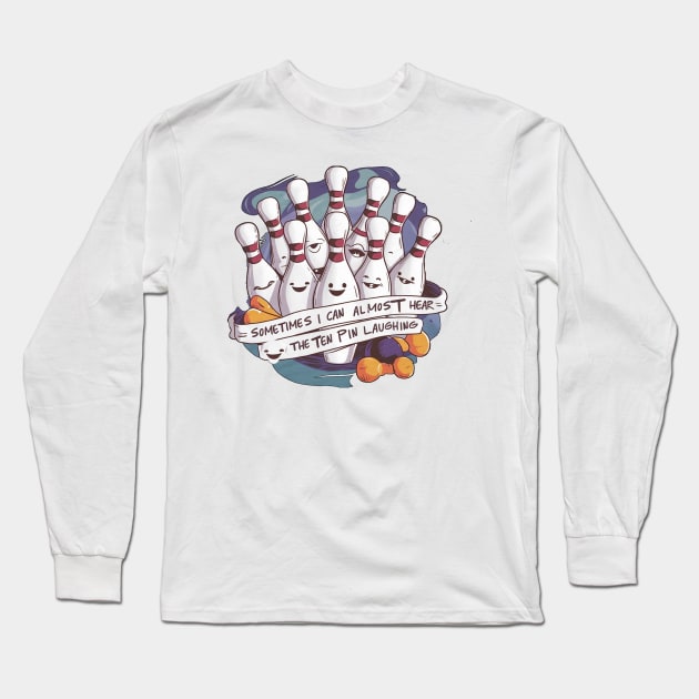 Sometimes I can Hear The Ten Pin Laughing Long Sleeve T-Shirt by alby store